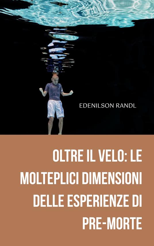 Oltre il Velo: le Molteplici Dimensioni delle Esperienze di Pre-Morte - Edenilson Brandl - ebook