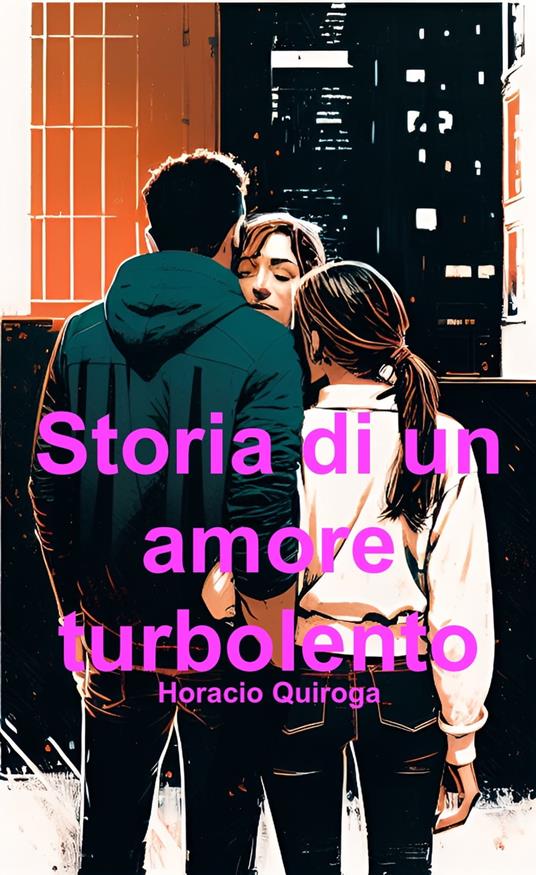 Storia di un amore turbolento (Italiano) - David Cobeñas,Horacio Quiroga - ebook