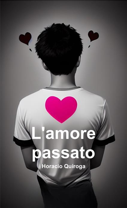 L'amore passato (Italiano) - David Cobeñas,Horacio Quiroga - ebook