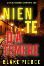 Niente da temere (Un Thriller Avvincente con Juliette Hart, FBI – Libro 1)