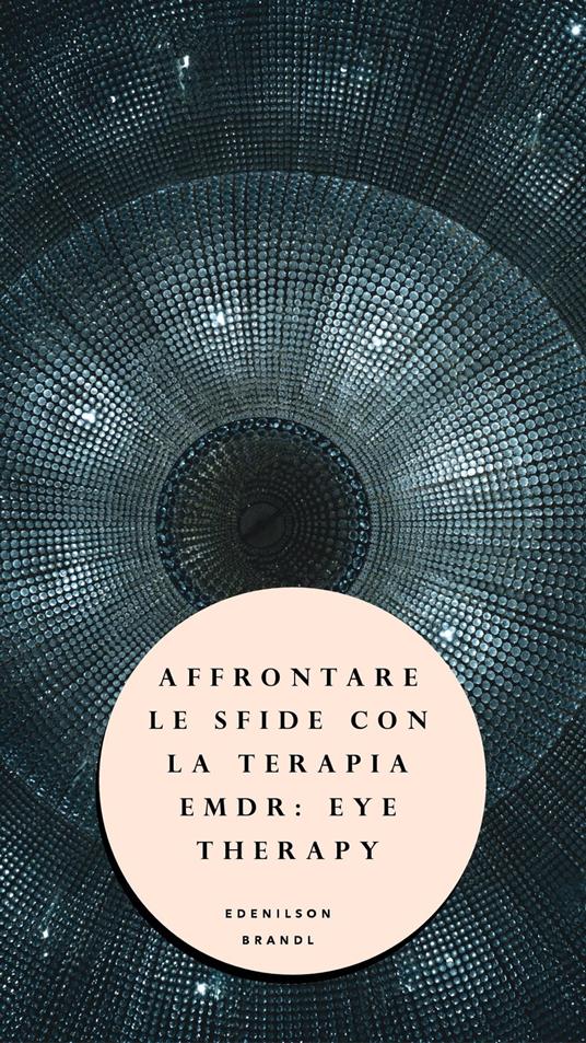 Affrontare le Sfide con la Terapia EMDR: Eye Therapy - Edenilson Brandl - ebook