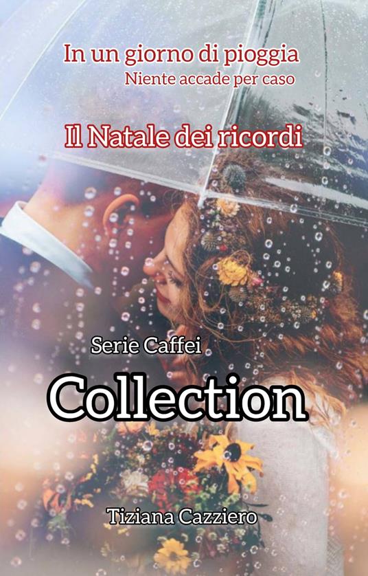 Collection della serie Caffei. In Un giorno di pioggia. Il Natale dei ricordi - Tiziana Cazziero - ebook