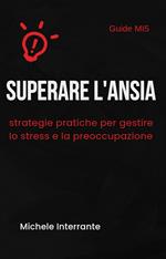 Superare l'ansia: strategie pratiche per gestire lo stress e la preoccupazione