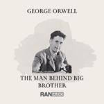 GEORGE ORWELL - THE MAN BEHIND BIG BROTHER