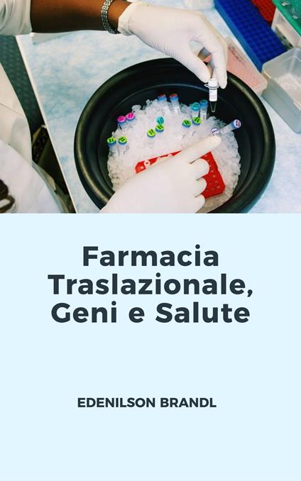 Farmacia Traslazionale, Geni e Salute - Edenilson Brandl - ebook