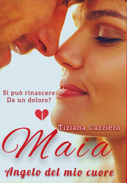 Maya, angelo del mio cuore - Tiziana Cazziero - ebook