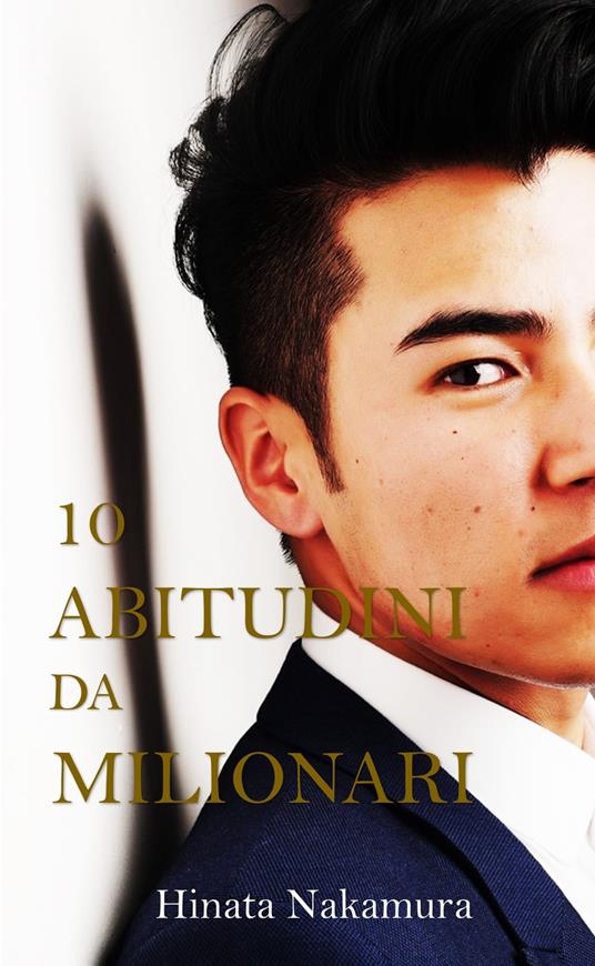 10 Abitudini Da Milionari - Hinata Nakamura - ebook