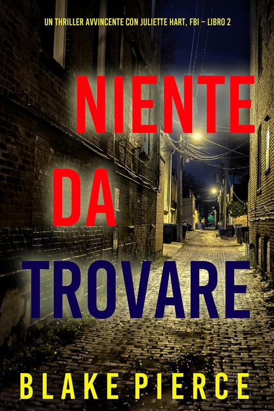 Niente da trovare (Un Thriller Avvincente con Juliette Hart, FBI – Libro 2)  - Pierce, Blake - Ebook - EPUB2 con DRMFREE