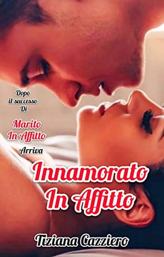 Innamorato in Affitto. : Dopo Marito in Affitto, arrivano Danny e Valentina - Tiziana Cazziero - ebook