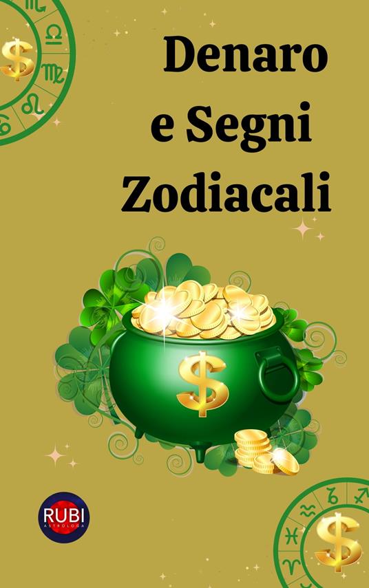 Denaro e Segni Zodiacali - Alina A Rubi,Angeline Rubi - ebook