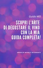 Scopri l'arte di degustare il vino con la nostra guida completa!