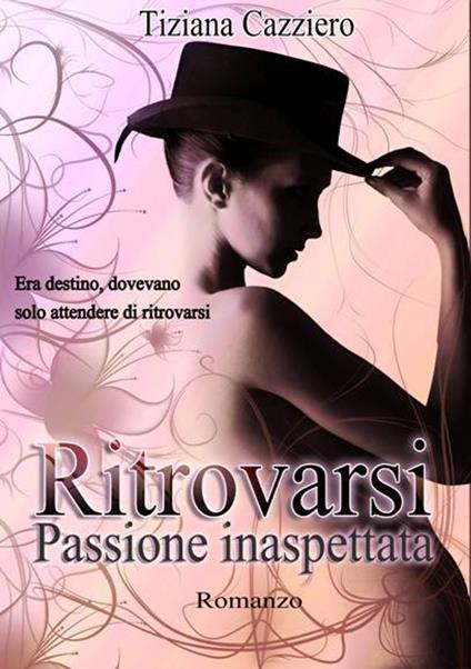Ritrovarsi, passione inaspettata - Tiziana Cazziero - ebook