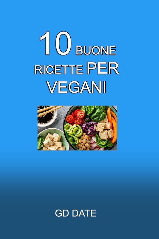 10 buone ricette per vegani - GD Date - ebook