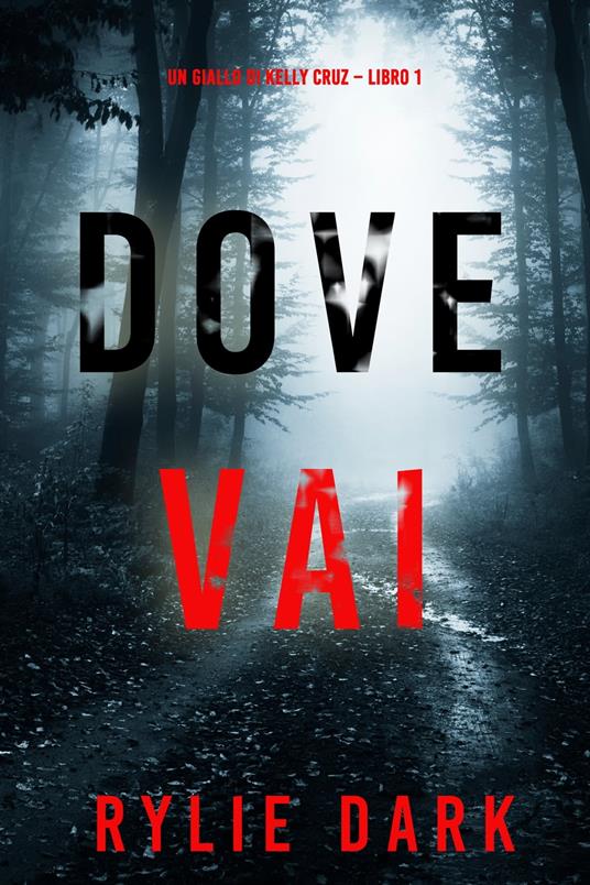 Dove vai (Un giallo di Kelly Cruz – Libro 1) - Rylie Dark - ebook