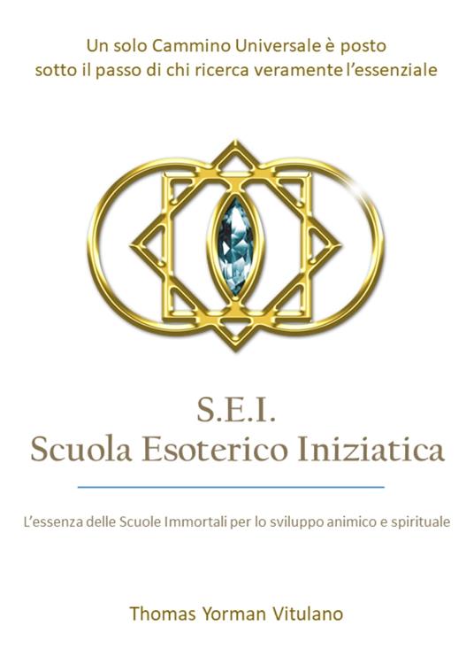 S.E.I. Scuola Esoterico Iniziatica - Thomas Yorman Vitulano - ebook