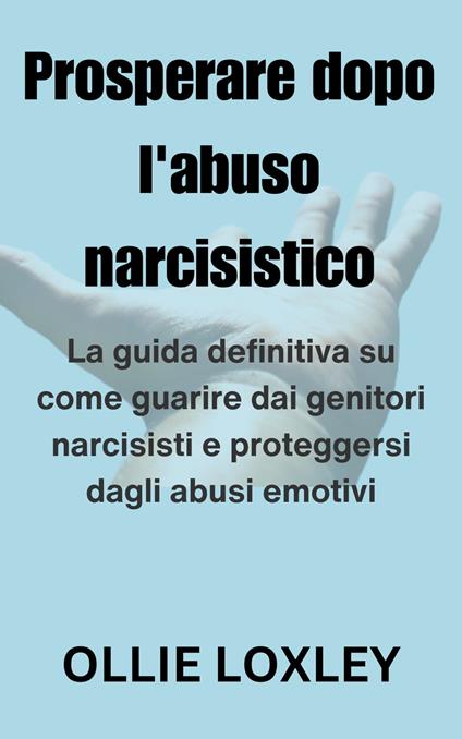 Prosperare dopo l'abuso narcisistico - LOXLEY, OLLIE - Ebook - EPUB2 con  DRMFREE