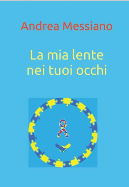 La mia lente nei tuoi occhi - Andrea Messiano - ebook