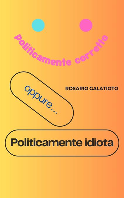 Politicamente idiota - Rosario Galatioto - ebook