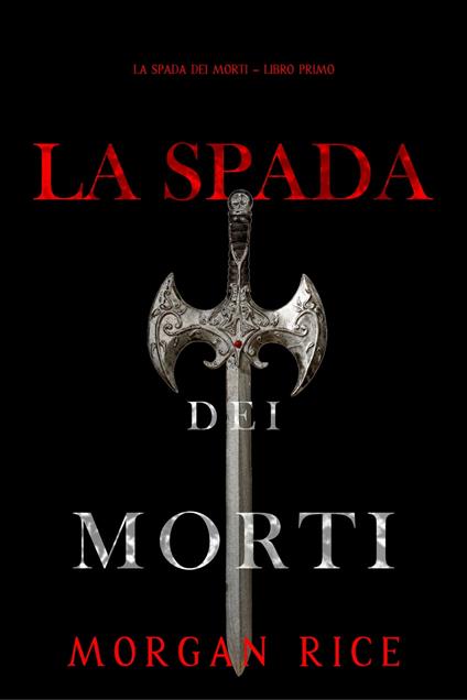 La Spada dei Morti (La Spada dei Morti – Libro Primo) - Morgan Rice - ebook