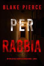 Per rabbia (Un thriller dell’agente FBI Morgan Cross – Libro 2)