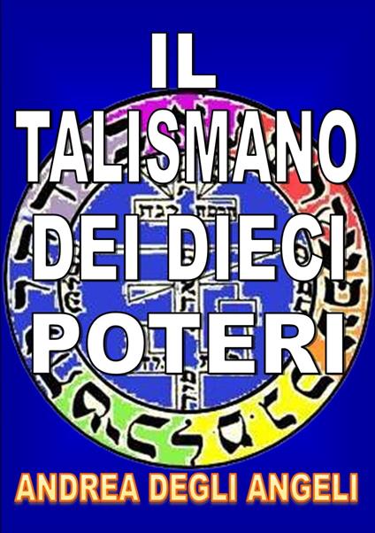 IL TALISMANO DEI DIECI POTERI - Andrea Degli Angeli - ebook