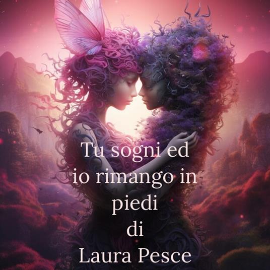 Tu sogni ed io rimango in piedi - Laura Pesce - ebook