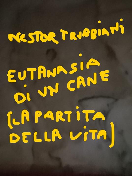 EUTANASIA DI UN CANE (LA PARTITA DELLA VITA) - NESTOR TRUBBIANI - ebook