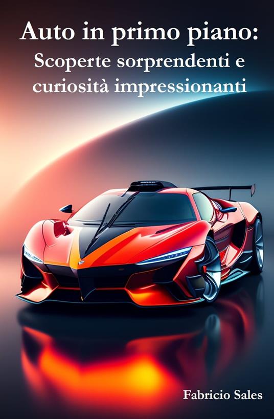 Auto in primo piano: Scoperte sorprendenti e curiosità impressionanti - Fabricio Silva - ebook