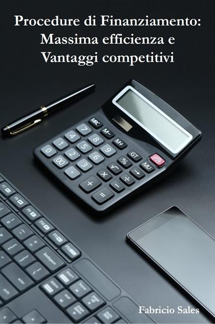 Procedure di Finanziamento: Massima efficienza e Vantaggi competitivi - Fabricio Silva - ebook