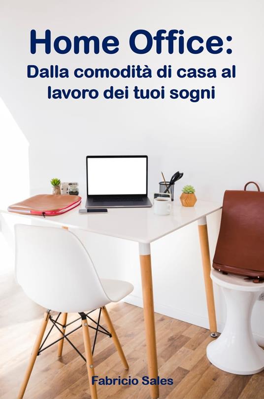Home Office: Dalla comodità di casa al lavoro dei tuoi sogni - Fabricio Silva - ebook