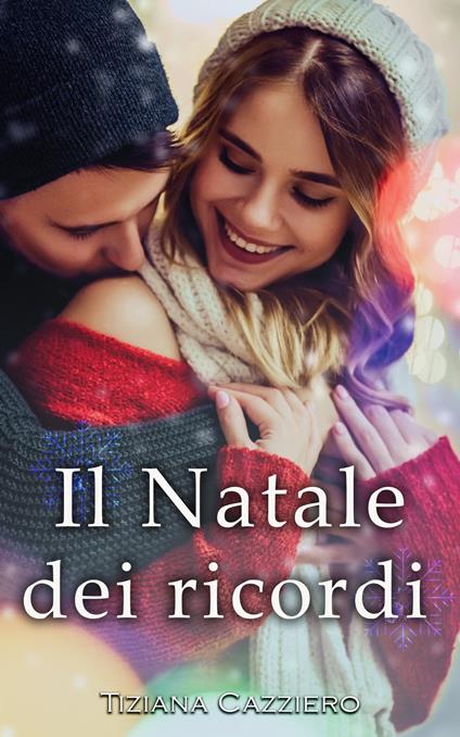 Il Natale dei ricordi.Tornano le donne Caffei. : Romanzo romantico di Natale (Serie Caffei di Tiziana Cazziero Vol. 2) - Tiziana Cazziero - ebook