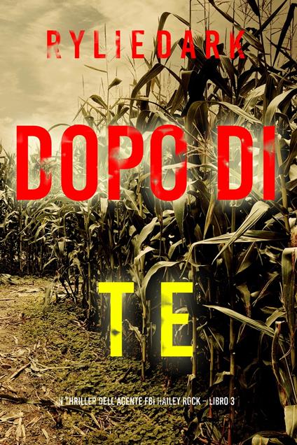 Dopo di te (Un thriller dell’agente FBI Hailey Rock – Libro 3) - Rylie Dark - ebook