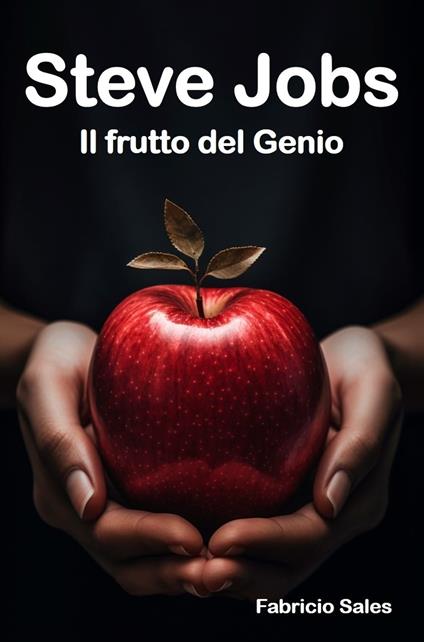 Steve Jobs: Il frutto del Genio - Fabricio Silva - ebook