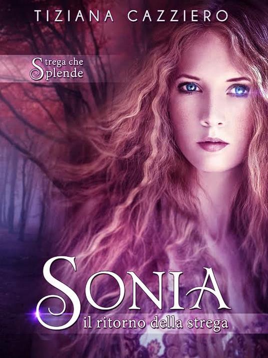 Sonia, Il Ritorno della strega. Volume 2 Saga Strega che splende - Tiziana Cazziero - ebook