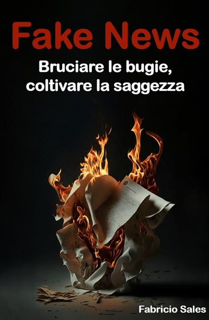 Fake News: Bruciare le bugie, coltivare la saggezza - Fabricio Silva - ebook