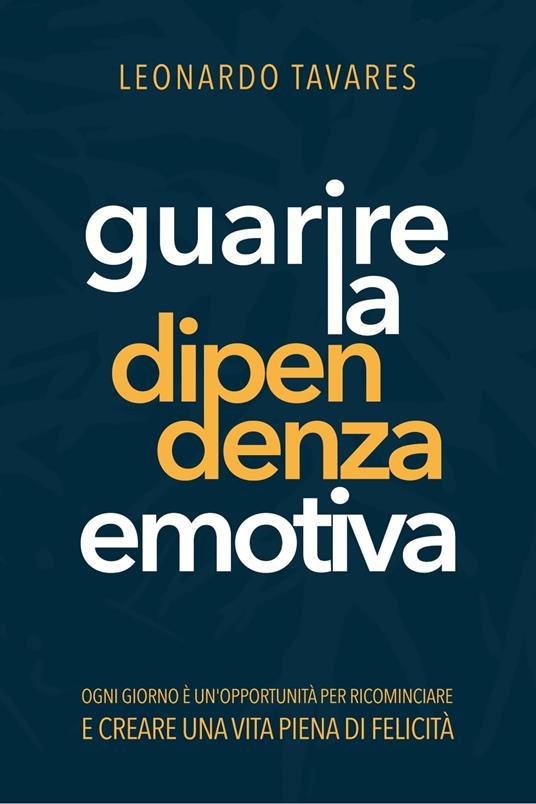 Guarire la Dipendenza Emotiva - Leonardo Tavares - ebook