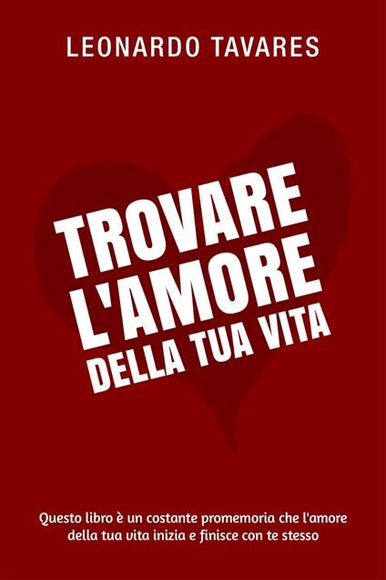 Trovare l'Amore della Tua Vita - Leonardo Tavares - ebook