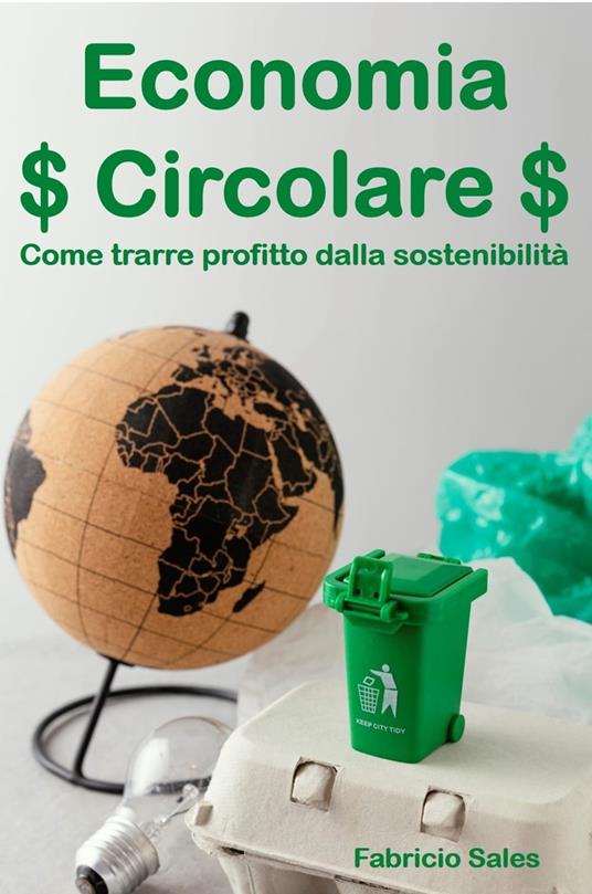 Economia Circolare: Come trarre profitto dalla sostenibilità - Fabricio Silva - ebook