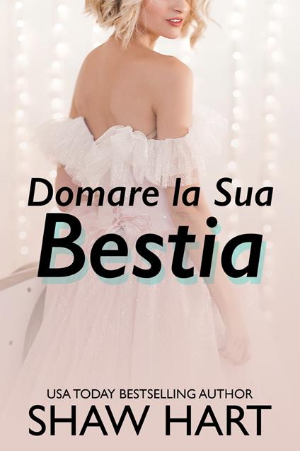 Domare la Sua Bestia - Shaw Hart - ebook