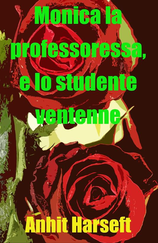 Monica la professoressa, e lo studente ventenne - Anhit Harseft - ebook