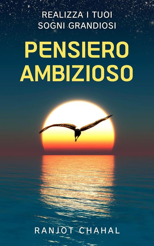 Pensiero Ambizioso: Realizza i Tuoi Sogni Grandiosi - Ranjot Singh Chahal - ebook