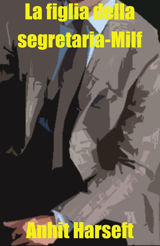 La figlia della segretaria-Milf - Anhit Harseft - ebook