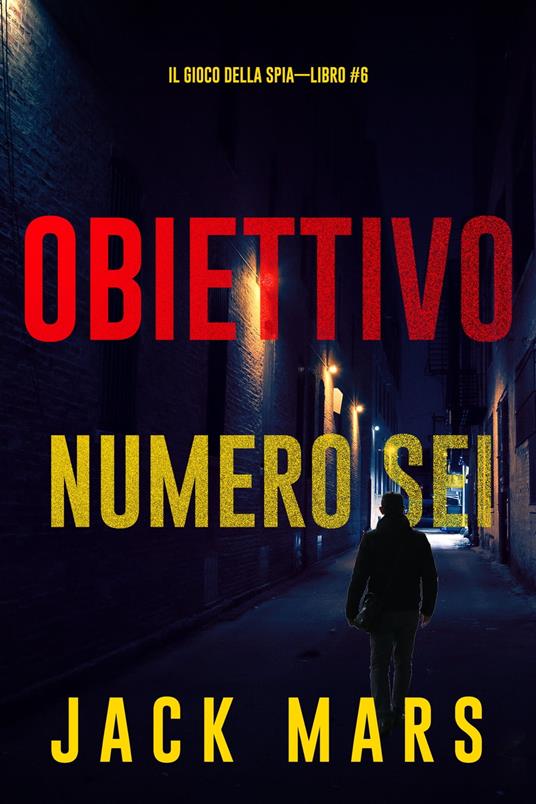 Obiettivo numero sei (Il gioco della spia—Libro #6) - Jack Mars - ebook