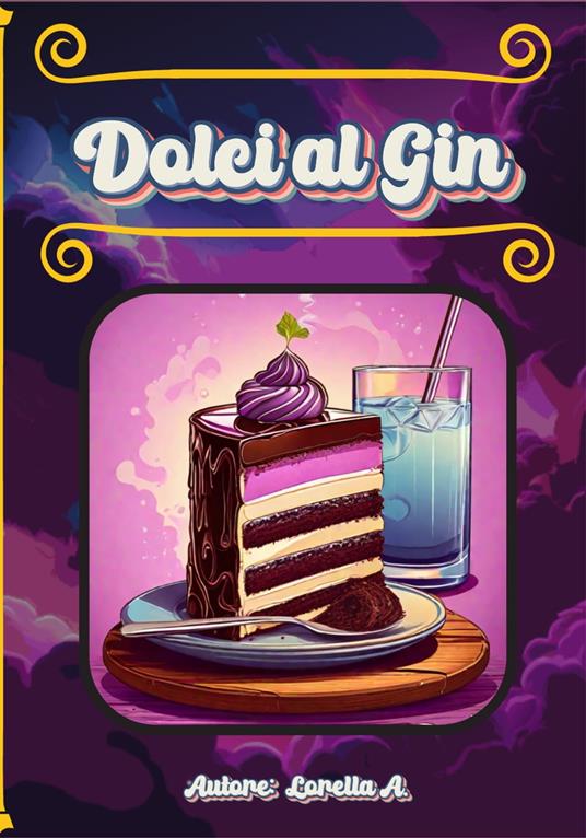 Dolci al Gin - Lorella A. - ebook