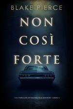 Non così forte (Un thriller di Rachel Blackwood – Libro 1)