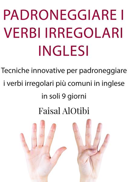 PADRONEGGIARE I VERBI IRREGOLARI INGLESI - Faisal AlOtibi - ebook