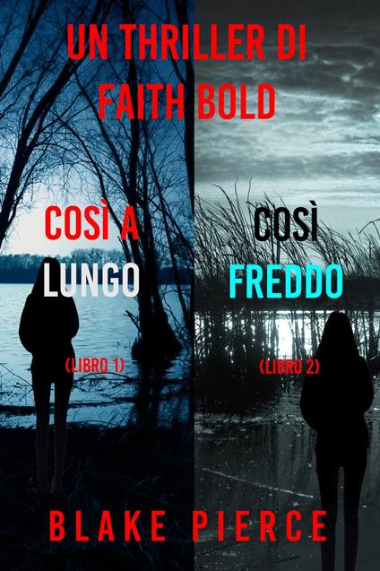 Bundle dei Thriller di Faith Bold: Così a Lungo (#1) e Così Freddo (#2) - Blake Pierce - ebook