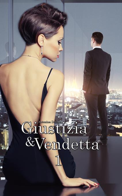 Giustizia & Vendetta (Vol. 1) - Antonina Dattola - ebook