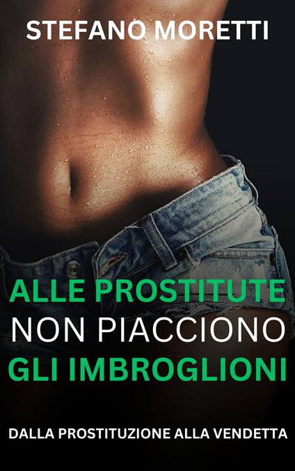 Alle prostitute non piacciono gli imbroglioni - Stefano Moretti - ebook