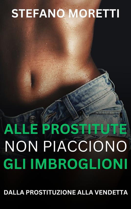 Alle prostitute non piacciono gli imbroglioni - Stefano Moretti - ebook